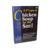 CHICKEN SOUP FOR THE SOUL 70 KISAH MEMBUKA HATI DAN MENGORBANKAN SEMANGAT KEMBALI