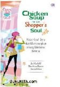 BUKU CHICKEN SOUP FOR THE SHOPPER'S SOUL KISAH-KISAH SERU DAN MENYENANGKAN TENTANG MENIKMATI BELANJA